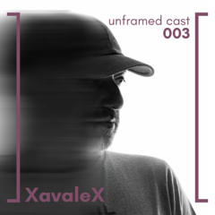 unframed cast 003 | XavaleX