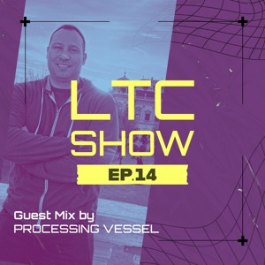 LTC SHOW 14 - Guest Mix by Processing Vessel (Deep House/Organic/Balearic/Tech/Dub supported by Jun Satoyama)