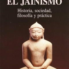 READ [KINDLE PDF EBOOK EPUB] El jainismo: Historia, sociedad, filosofía y práctica by