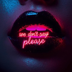 WE DON`T SAY PLEASE  ! Horny TECHNO
