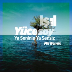 Işıl Yücesoy - Ya Seninle Ya Sensiz (M8 Remix)