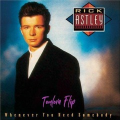 Rick Astley - Never Gonna Give You Up (Tomlova Flip)