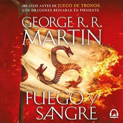 Audiolibro gratis 🎧 : Fuego Y Sangre (Canción De Hielo Y Fuego), De George R.R. Martin