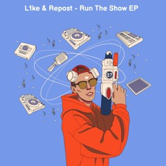 L1ke & Repost - Run The Show