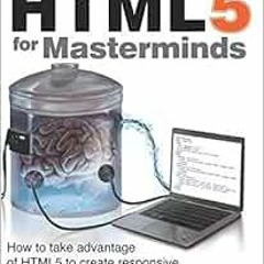 [Get] EPUB KINDLE PDF EBOOK HTML5 for Masterminds, 3rd Edition: How to take advantage of HTML5 to cr