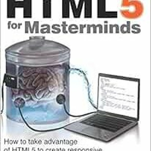 [Get] EPUB KINDLE PDF EBOOK HTML5 for Masterminds, 3rd Edition: How to take advantage of HTML5 to cr