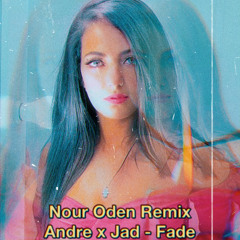 Andre x Jad - Fade  ( Nour Oden Remix)
