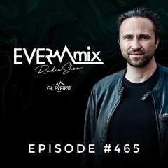 EverMix Radio Episode #465