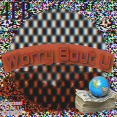 Worry Bout You - (TwentyFoe7evn, YoungCorn, Shermblocc)