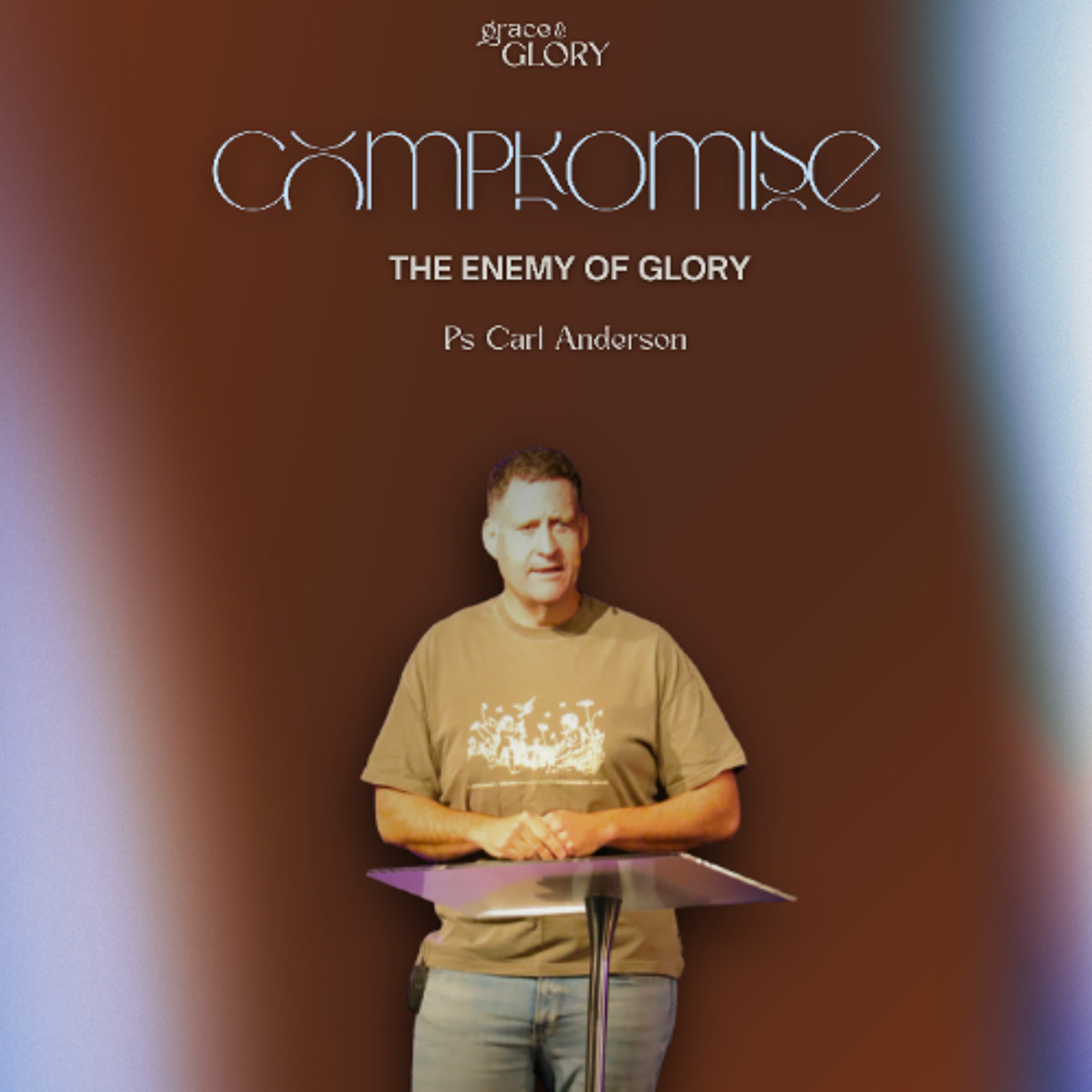 Compromise The Enemy Of Glory - Ps Carl Anderson - 17.05.26 episode artwork