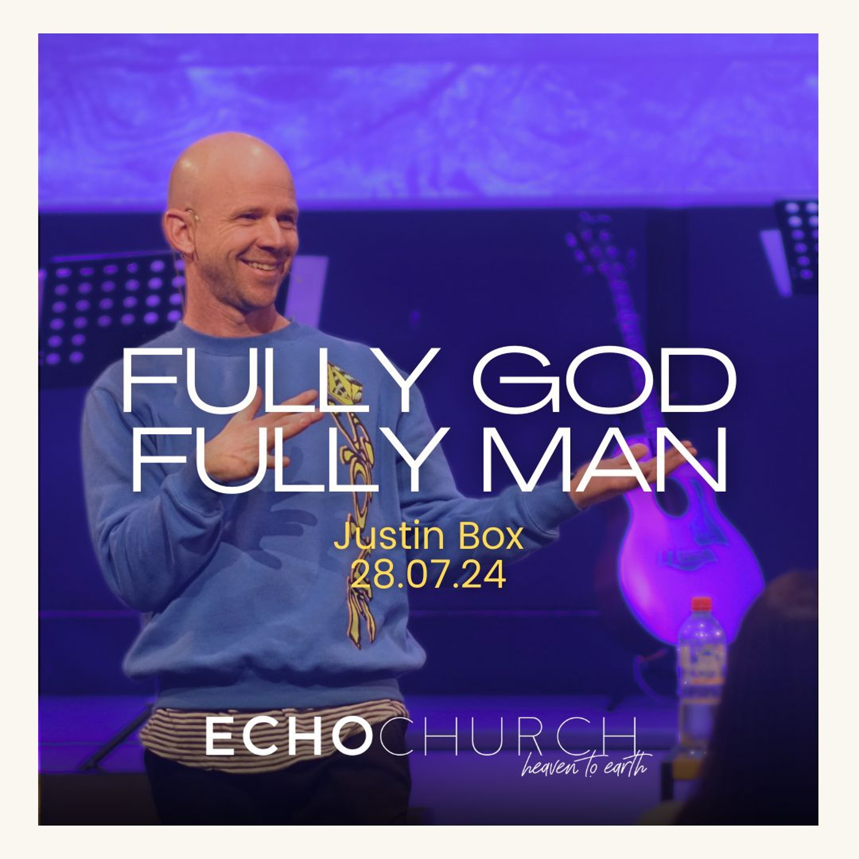 Fully God ~ Fully Man. Justin Box / 28.07.24