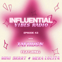 Influential Vibes Radio Episode 043 w/ MINI SKRRT & MEKA LOLITA