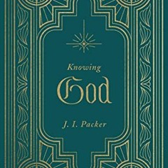 VIEW [EPUB KINDLE PDF EBOOK] Knowing God by  J. I. Packer 🧡