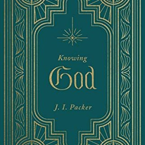 VIEW [EPUB KINDLE PDF EBOOK] Knowing God by  J. I. Packer 🧡