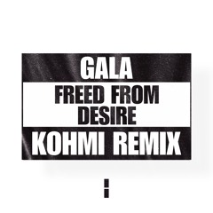 Gala - Freed From Desire (Kohmi Vision) Playlisted By Dj Snake, Malaa ....