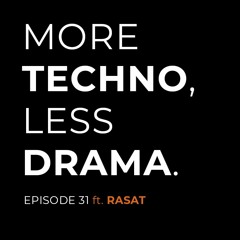 More Techno, Less Drama Episode 31 Ft. RASAT