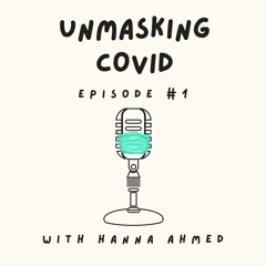 Unmasking COVID- Episode 1 By Hanna Ahmed