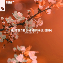 ARTY, Nadia Ali & BT - Must Be The Love (Enamour Remix)