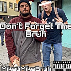 Dont Forget The Bruh