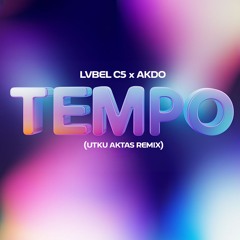 Lvbel C5 x Akdo - Tempo (Utku Aktas Remix) *filtered*