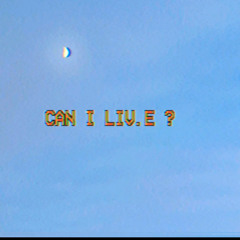 CAN I LIV.E ? (PROD. BACOMARTINEZ)