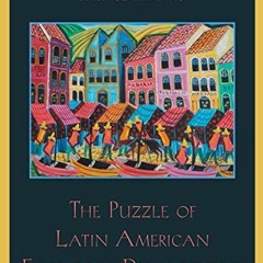 VIEW [EBOOK EPUB KINDLE PDF] The Puzzle of Latin American Economic Development by  Patrice Franko �