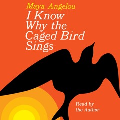 I Know Why the Caged Bird Sings by Maya Angelou, read by Maya Angelou