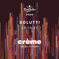 Solutti @ Crème 28.06.25