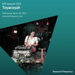 Off Season 033 w/ Toyacoyah - March 03, 2021