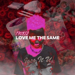 Love me the same