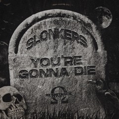 SLONKERS - YOU'RE GONNA DIE (FREE DOWNLOAD)