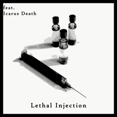 Lethal Injection (feat. ICARUS DEATH)