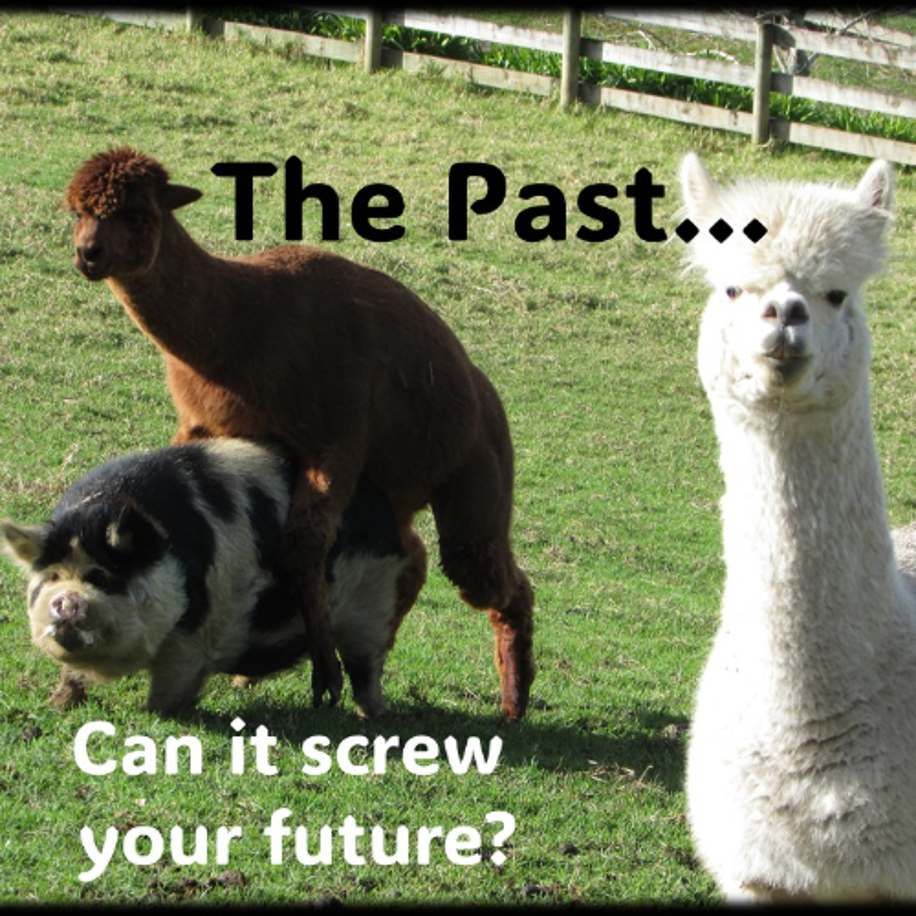 The PAST…Can it screw up your future
