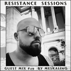 RESISTANCE SESSIONS GUEST MIX #20 - by Meskalino