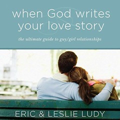 Download pdf When God Writes Your Love Story: The Ultimate Guide to Guy/Girl Relationships by  Eric