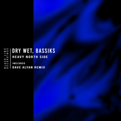 Dry Wet, Bassiks - Heavy North Side (Dave Alyan Remix)