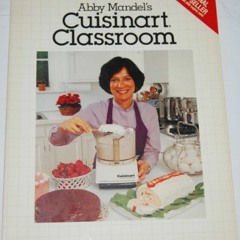 [Get] [KINDLE PDF EBOOK EPUB] Abby Mandel's Cuisinart Classroom by  Abby Mandel 📩