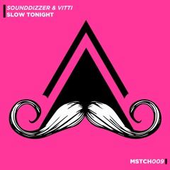 SounDDizer, Vitti - Slow Tonight [MUSTACHE CREW #009]