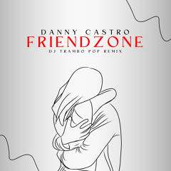 FRIENDZONE - DJ TRAMBO POP REMIX