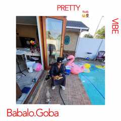 BABALO.GOBA- PRETTY VIBE ( Leak)