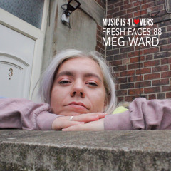 Fresh Faces 88 // Meg Ward [Musicis4Lovers.com]