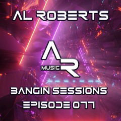 Al Roberts - Bangin Sessions Episode 077
