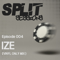 Split Sessions 004 - IZE  (VINYL ONLY MIX)