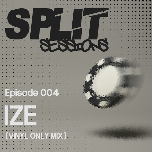 Split Sessions 004 - IZE  (VINYL ONLY MIX)
