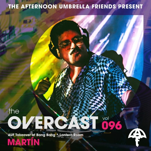 The Overcast ☂ 096: Martín - Live @ AUF Takeover at Bang Bang '23