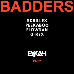 Skrillex, PEEKABOO, Flowdan, & G-Rex - Badders (Eykah Flip)