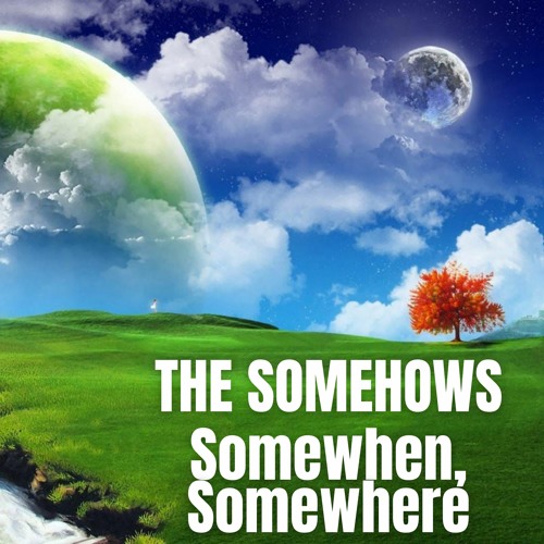Somewhen, Somewhere