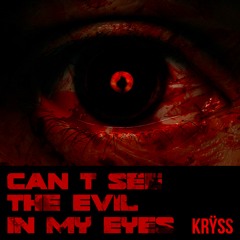 can't see the evil in my eyes