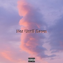 Not Until Dawn