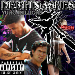 YUNG TRILLIONS - DEBT IN ASHES (Prod Yung Trillions)